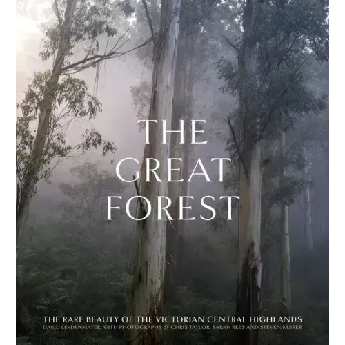 The Great Forest: The Rare Beauty of the Victorian Central Highlands