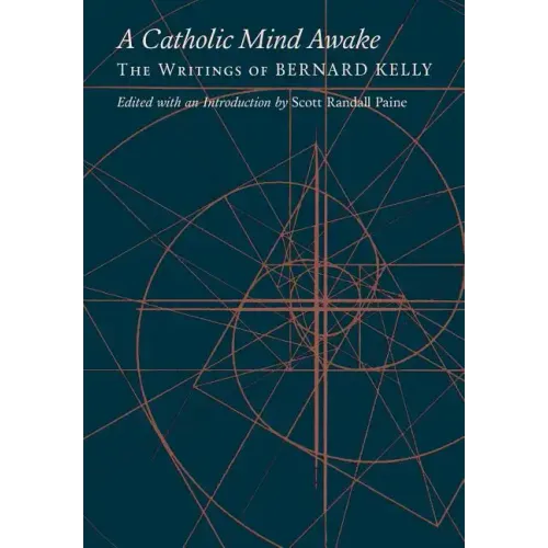 A Catholic Mind Awake: The Writings of Bernard Kelly
