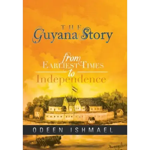 The Guyana Story: From Earliest Times to Independence