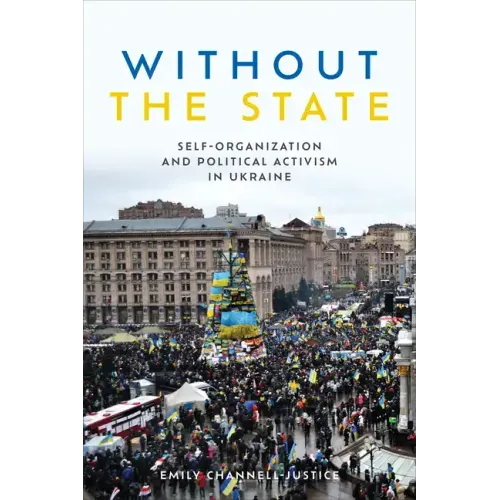 Without the State: Self-Organization and Political Activism in Ukraine