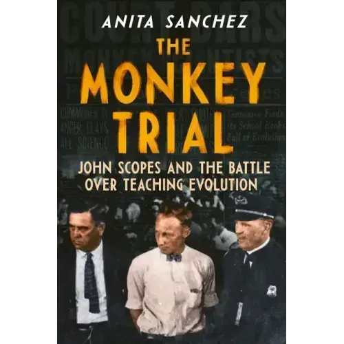 The Monkey Trial: John Scopes and the Battle Over Teaching Evolution