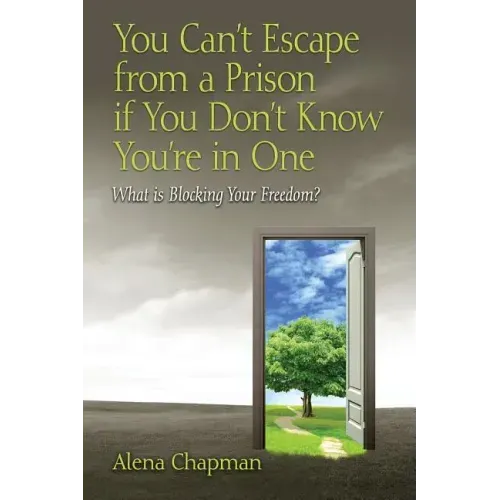 You Can't Escape from a Prison If You Don't Know You're In One: What is Blocking Your Freedom?