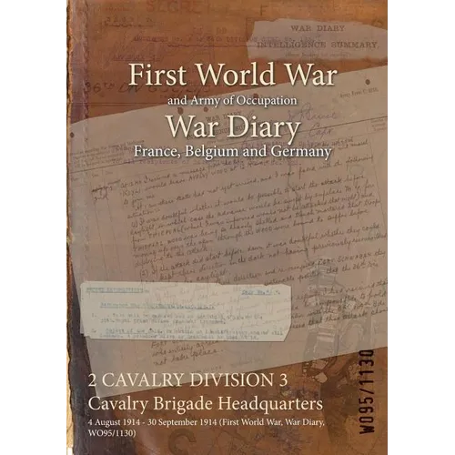 2 CAVALRY DIVISION 3 Cavalry Brigade Headquarters: 4 August 1914 - 30 September 1914 (First World War, War Diary, WO95/1130)