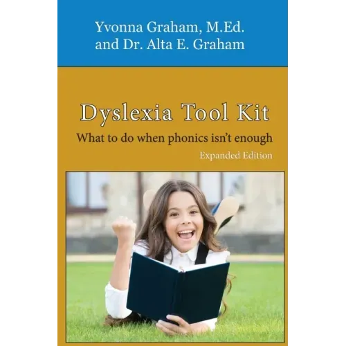 Dyslexia Tool Kit Expanded Edition: What to do when phonics isn't enough