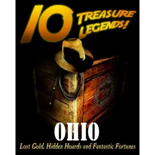 10 Treasure Legends! Ohio: Lost Gold, Hidden Hoards and Fantastic Fortunes