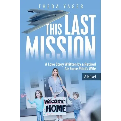 This Last Mission: A Love Story Written by a Retired Air Force Pilot's Wife