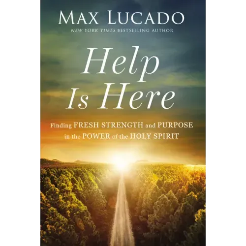 Help Is Here: Finding Fresh Strength and Purpose in the Power of the Holy Spirit