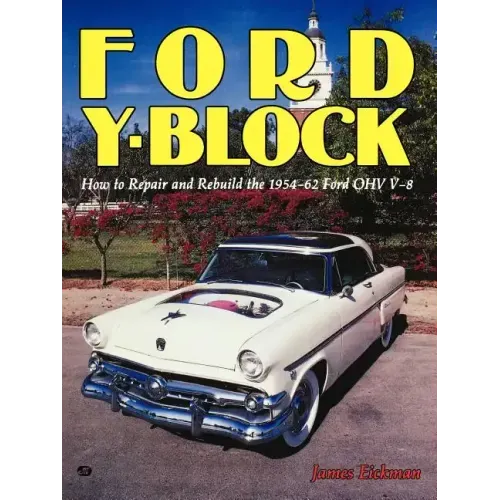 Ford Y-Block: How to Repair and Rebuild the 1954-62 Ford Ohv V-8