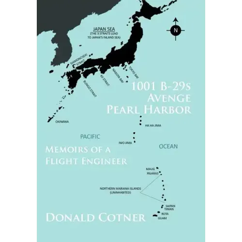 1001 B-29s Avenge Pearl Harbor: Memoirs of a Flight Engineer