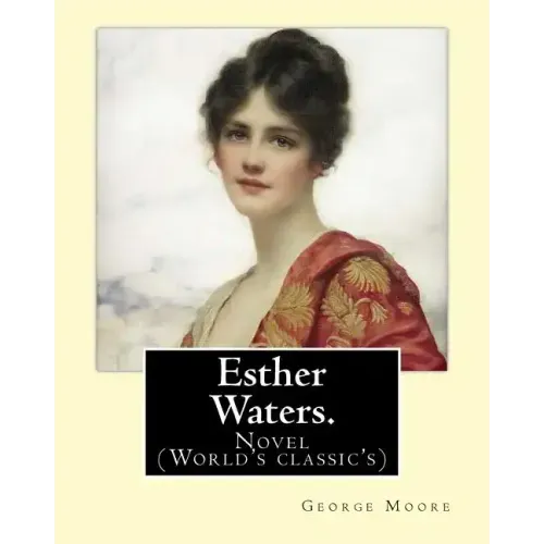Esther Waters. By: George Moore: Novel (World's classic's)