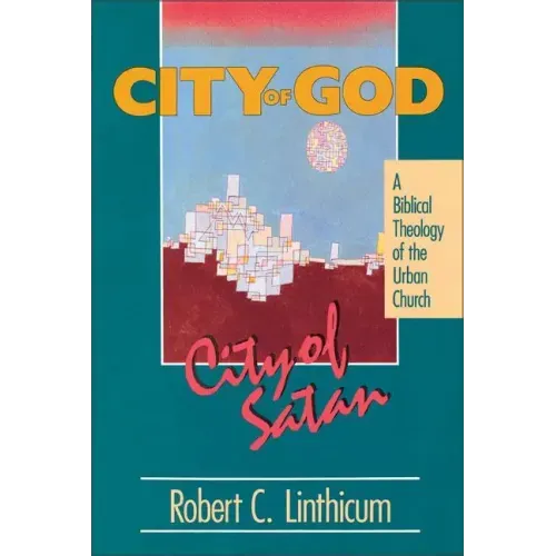 City of God, City of Satan: A Biblical Theology of the Urban City