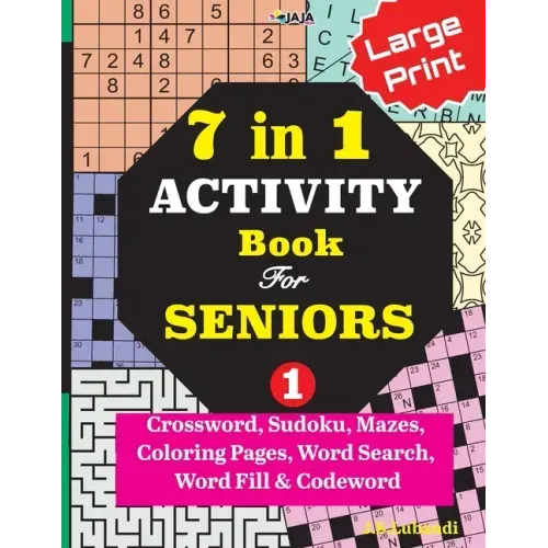 7 in 1 ACTIVITY Book For SENIORS; Vol. 1 (Crossword, Sudoku, Mazes, Coloring Pages, Word Search, Word Fill & Codeword)