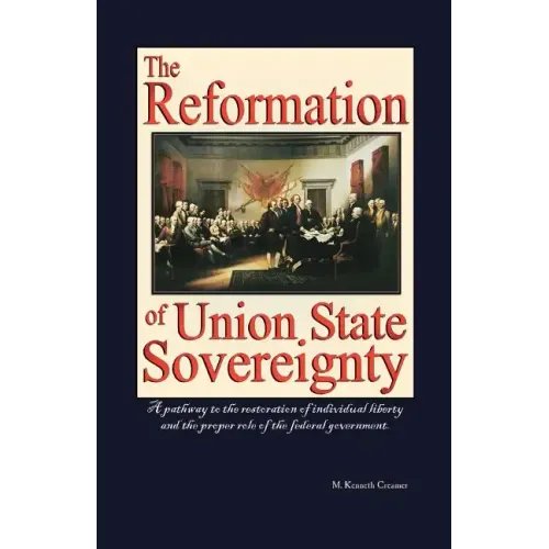The Reformation of Union State Sovereignty: The Path Back to the Political System Our Founding Fathers Intended-A Sovereign Life, Liberty, and a Free
