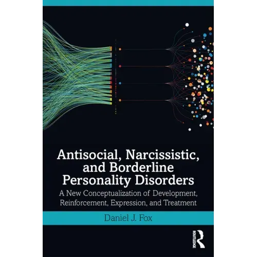 Antisocial, Narcissistic, and Borderline Personality Disorders: A New Conceptualization of Development, Reinforcement, Expression, and Treatment