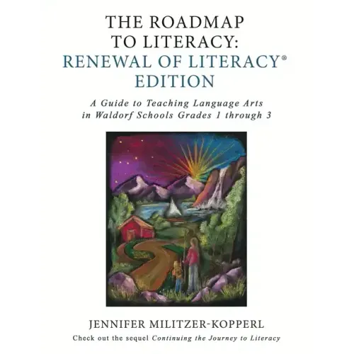 The Roadmap to Literacy Renewal of Literacy Edition: A Guide to Teaching Language Arts in Waldorf Schools Grades 1 through 3
