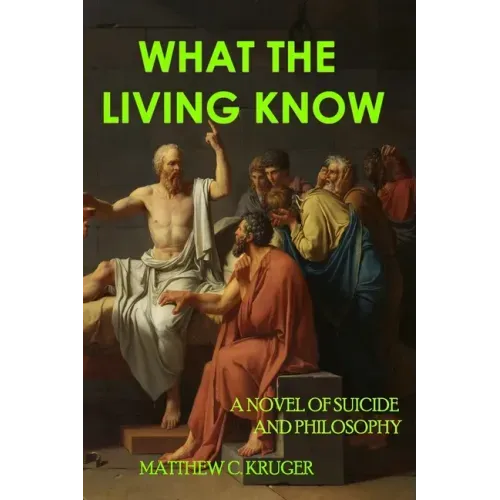 What The Living Know: A Novel of Suicide and Philosophy