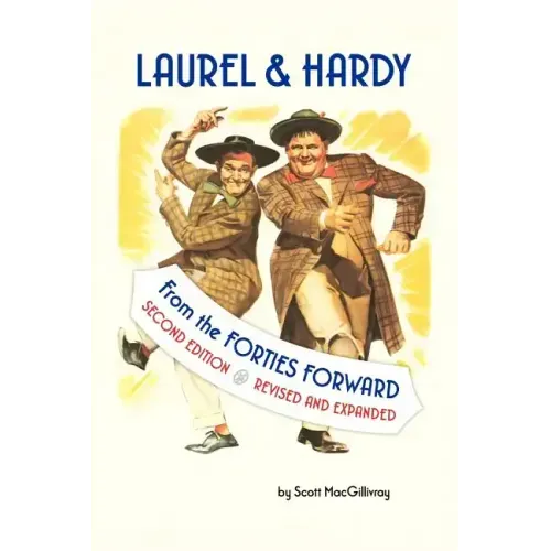 Laurel & Hardy: FROM THE FORTIES FORWARD: Second Edition, Revised and Expanded