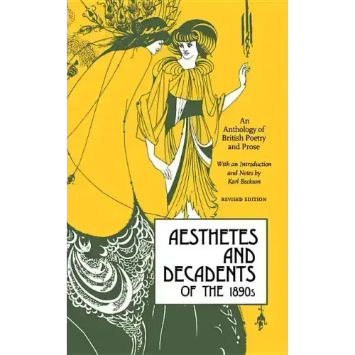 Aesthetes and Decadents of the 1890's: An Anthology of British Poetry and Prose