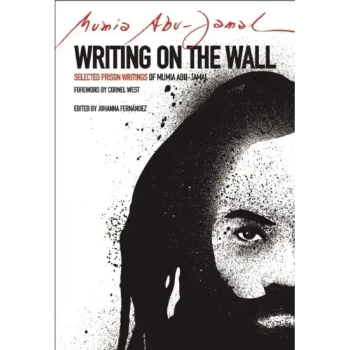 Writing on the Wall: Selected Prison Writings of Mumia Abu-Jamal