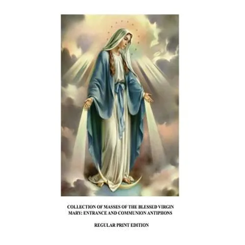 Collection of Masses of the Blessed Virgin Mary: Entrance and Communion Antiphons