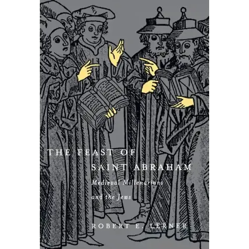 The Feast of Saint Abraham: Medieval Millenarians and the Jews