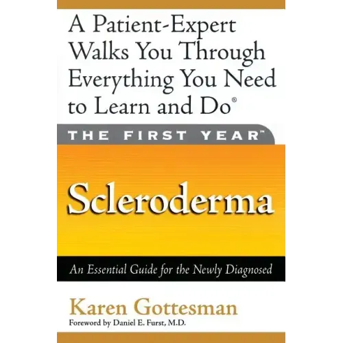 The First Year: Scleroderma: An Essential Guide for the Newly Diagnosed