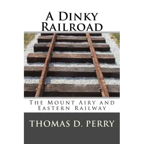 A Dinky Railroad: The Mount Airy and Eastern Railway