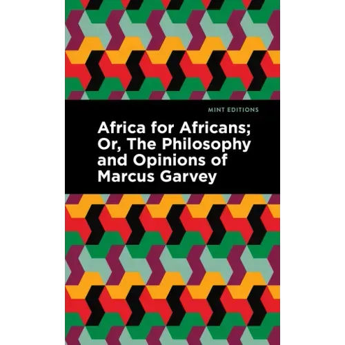 Africa for Africans: Or, the Philosophy and Opinions of Marcus Garvey