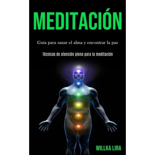 Meditación: Guía para sanar el alma y encontrar la paz (Técnicas de atención plena para la meditación)