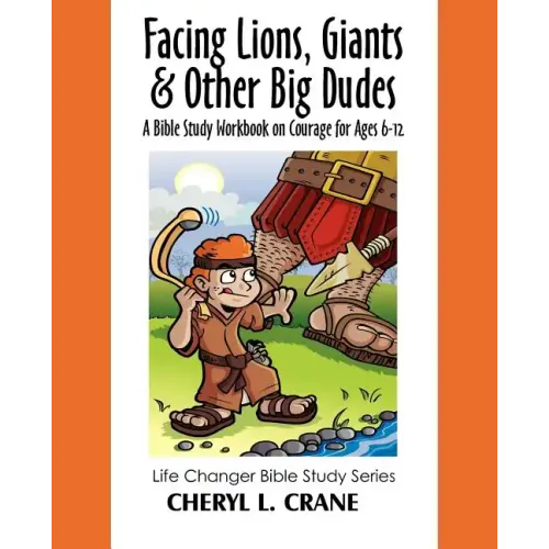 Facing Lions, Giants & Other Big Dudes: A Bible Study Workbook on Courage for Ages 6-12