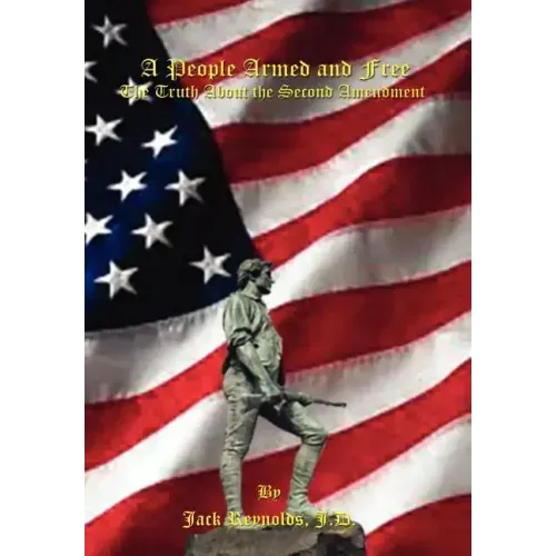 A People Armed and Free: The Truth About the Second Amendment