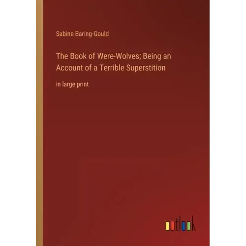 The Book of Were-Wolves; Being an Account of a Terrible Superstition: in large print