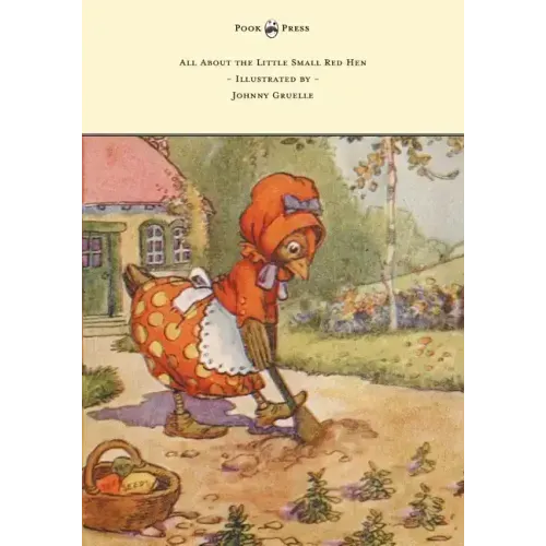 All About the Little Small Red Hen - Illustrated by Johnny Gruelle