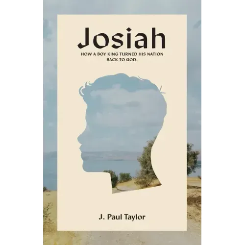 Josiah: How A Boy King Turned His Nation Back to God.