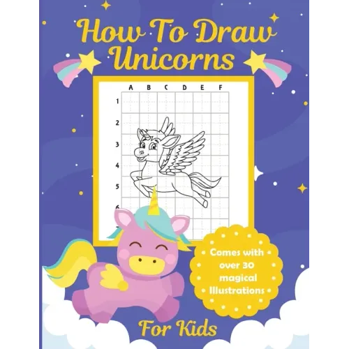 How To Draw Unicorns For Kids: Learn To Draw Easy Step By Step Drawing Grid Crafts and Games