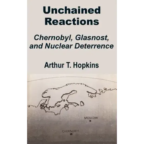 Unchained Reactions: Chernobyl, Glasnost, and Nuclear Deterrence