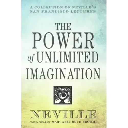 The Power of Unlimited Imagination: A Collection of Neville's San Francisco Lectures