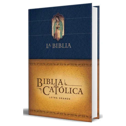 Biblia Católica Letra Grande, Tapa Dura Azul Con La Virgen de Guadalupe / The Catholic Bible: Large Print Edition. Leather-Look Hardcover, Blue Color