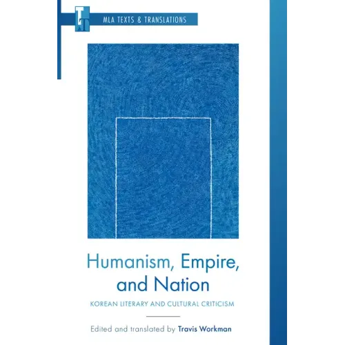 Humanism, Empire, and Nation: Korean Literary and Cultural Criticism
