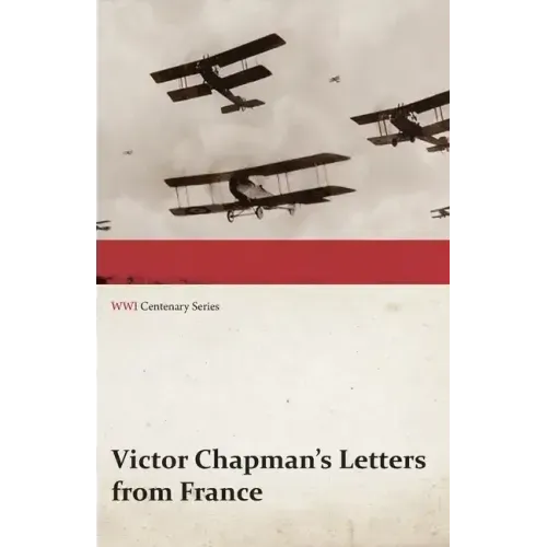 Victor Chapman's Letters from France (WWI Centenary Series)