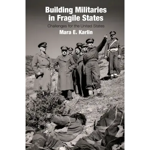 Building Militaries in Fragile States: Challenges for the United States