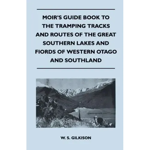 Moir's Guide Book to the Tramping Tracks and Routes of the Great Southern Lakes and Fiords of Western Otago and Southland