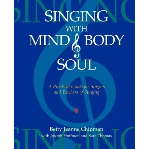 Singing with Mind, Body, and Soul: A Practical Guide for Singers and Teachers of Singing