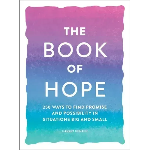 The Book of Hope: 250 Ways to Find Promise and Possibility in Situations Big and Small