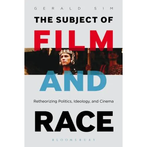 The Subject of Film and Race: Retheorizing Politics, Ideology, and Cinema