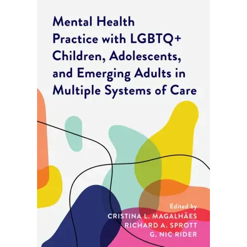 Mental Health Practice with LGBTQ+ Children, Adolescents, and Emerging Adults in Multiple Systems of Care