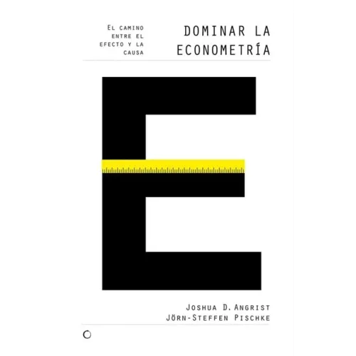 Dominar La Econometría: El Camino Entre El Efecto Y La Causa