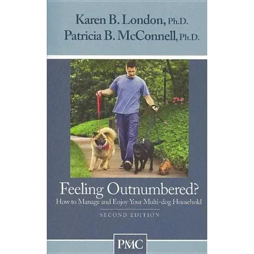 Feeling Outnumbered?: How to Manage and Enjoy Your Multi-Dog Household