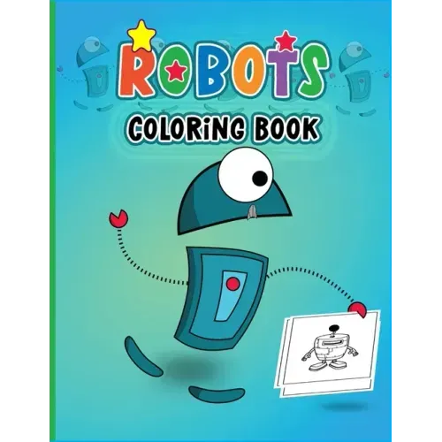 Robots Coloring Book: Colouring Book for Boys & Girls-Fantasy for Children Ages 4 5 6 7 8 9 10 -Colouring Books for Kids & Adults