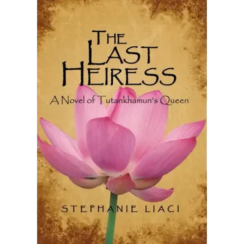The Last Heiress: A Novel of Tutankhamun's Queen